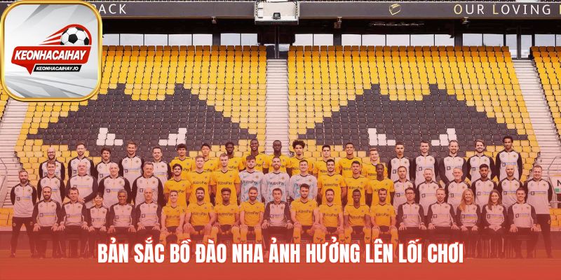 Bản sắc Bồ Đào Nha tạo nên lối chơi kỹ thuật và có tổ chức