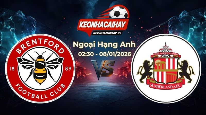 Soi Kèo Brentford vs Sunderland 02h30 Ngày 08/01/2026 – Vòng 21 Ngoại hạng Anh