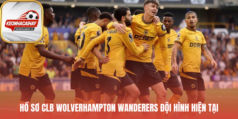 Hồ sơ đội hình Wolverhampton Wanderers phản ánh giai đoạn tái cấu trúc