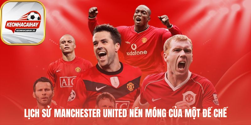 Lịch sử Manchester United xây dựng từ bi kịch và vinh quang