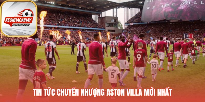 Chuyển nhượng Aston Villa nhằm tăng cường chiều sâu đội hình