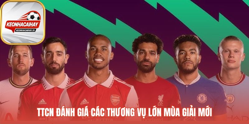 Đánh giá các thương vụ lớn thay đổi cục diện giải đấu