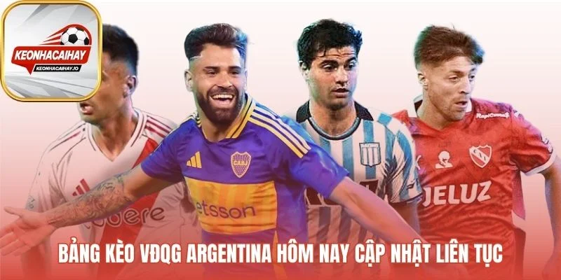 Bảng kèo VĐQG Argentina cập nhật mọi loại cược chi tiết