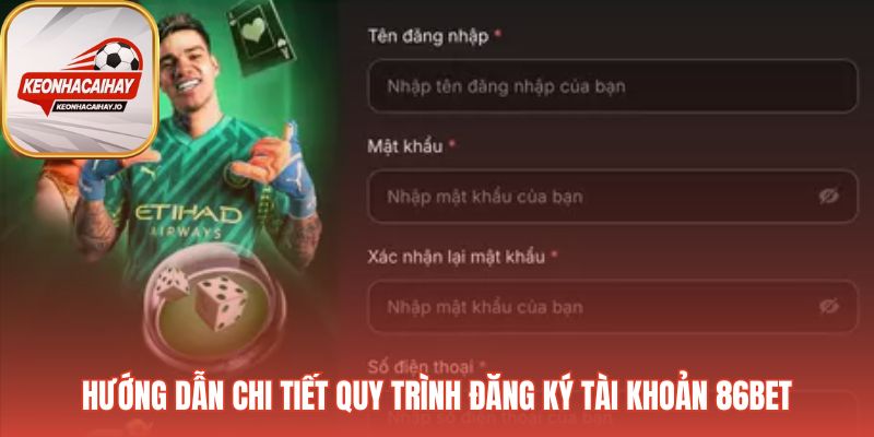Các bước đơn giản để đăng ký tài khoản 86Bet
