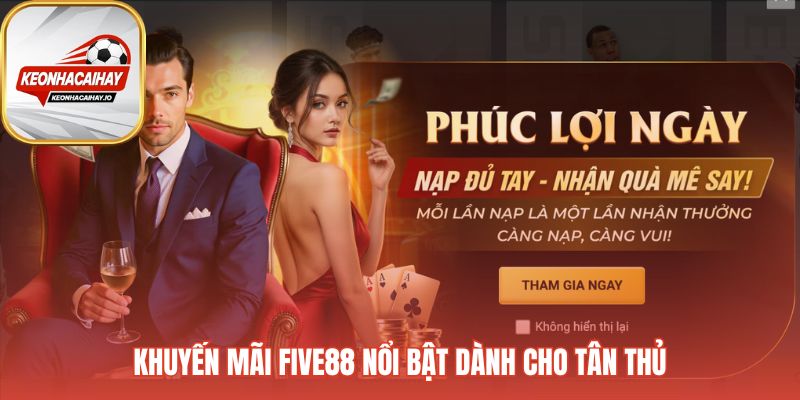 Five88 thưởng 100% nạp đầu cho người chơi mới