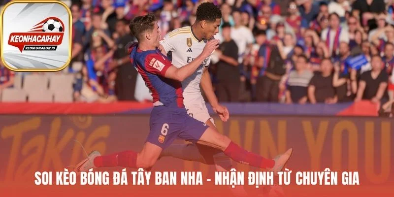 Kèo bóng đá Tây Ban Nha được phân tích qua 5 yếu tố chuyên sâu